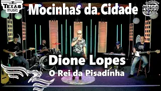 Mocinhas da Cidade - DIONE LOPES (O Rei da Pisadinha)