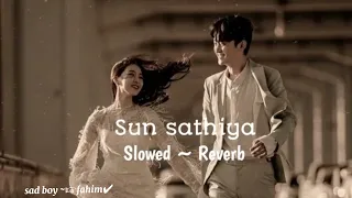 Sun Sathiya Slowed ~ Reverb#sad_viral_video#my_first_video #foryou #trendingvideo#foryou