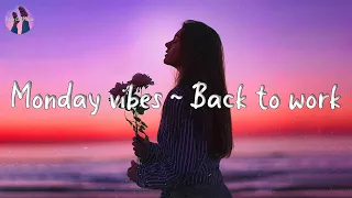 Monday vibes ~ Back to work ~ A playlist to start an energetic Monday