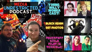 Media Unrestricted Podcast (Powerpuff Pilot Is Terrible? and NEW Willy Wonka Cast!)