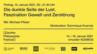 Zürcher Philosophie Festival 2021 - Die dunkle Seite der Lust. Faszination Gewalt und Zerstörung