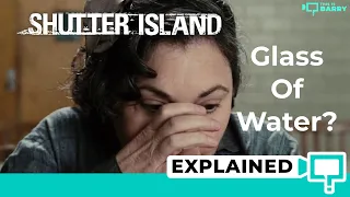 Shutter Island: Glass Of Water Explained