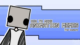 How to make Animation Memes (for losers)