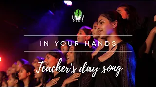 IN YOUR HANDS | Teacher's day song | UNARV Kids | #unarv