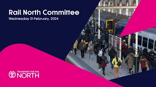 Rail North Committee | February 21, 2024 | Transport for the North