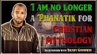 I am no longer a Phanatik for Christian mythology - Brady Goodwin