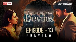 Abdullahpur Ka Devdas | Last Episode 13 Preview | Bilal Abbas Khan, Sarah Khan, Raza Talish