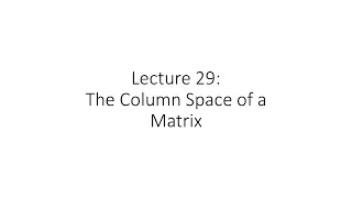 Linear Algebra - Lecture 29 - Column Space of a Matrix