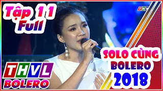 Solo Cùng Bolero 2018 Tập 11 Full | Solo Cùng Bolero mùa 5 tập 11 Full THVL BOLERO