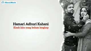 Hamari Adhuri Kahani - Arijit Singh (lirik Lagu Terjemahan)