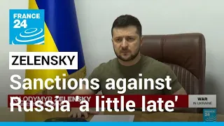 Ukraine Zelensky says western sanctions against Russia were 'a little late' • FRANCE 24 English