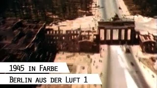 Flug über das zerstörte Berlin 1945 (in Farbe), Teil 1