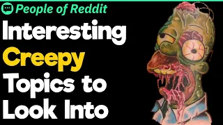 Interesting Creepy Topics to Look Into