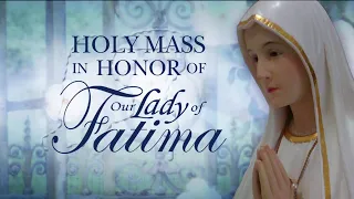 SANTA MISA EN HONOR A NUESTRA SEÑORA DE FÁTIMA - 2024-05-13 - Santa Misa en honor a Nuestra Señora d