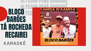 Karaokê - Kamisa 10 - [Bloco Barões]  Tá Rocheda / Recairei