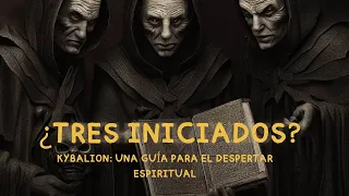 Tres Iniciados? el Kybalion: una guía para el despertar espiritual