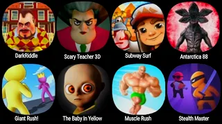 DarkRiddle,Scary Teacher 3D,Subway Surf,Antarctica 88,Giant Rush!,The Baby In Yellow,Muscle Rush