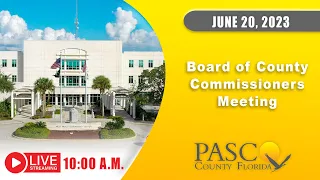 06.20.2023 Pasco Board of County Commissioners Meeting (Morning Session)