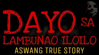 DAYO SA LAMBUNAO ILOILO | Aswang True Story