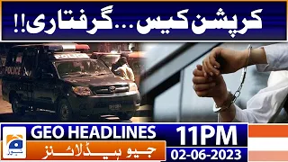 Geo News Headlines 11 PM - Corruption case, Arrested | 2 June 2023