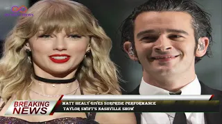 Matt Healy gives surprise performance  Taylor Swift’s Nashville show