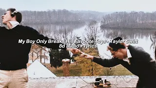 my boy only breaks his favorite toys by taylor swift - 8d audio + lyrics (read the description!)