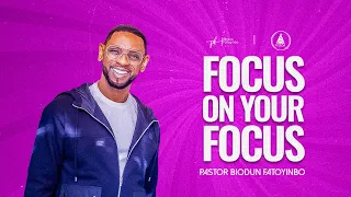 Focus On Your Focus | Pastor Biodun Fatoyinbo | DPE February 13, 2024