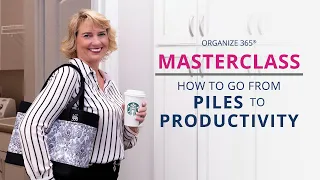 How to go from Piles to Productivity Class | Lisa Woodruff | Organize 365