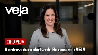 Giro VEJA | A entrevista exclusiva de Bolsonaro a VEJA