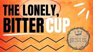 The Lonely, Bitter Cup I Pastor Joel Zook I 3.19.23