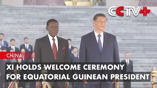 Xi Holds Welcome Ceremony for Equatorial Guinean President
