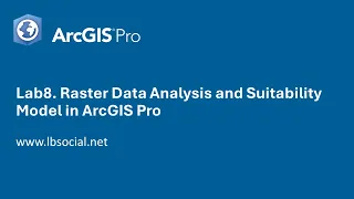Lab8. Raster Data Analysis and Suitability Model in ArcGIS Pro