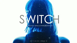 Afrojack X Jewelz & Sparks ft Emmalyn - Switch (SKYJACK Remix) Part II
