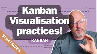 Kanban Visualisation practices! Stratagies or Best Practices for effectively visualizing workflow!