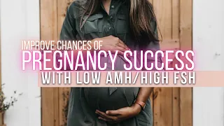How To Improve Chances Of Pregnancy Success With Low AMH/High FSH