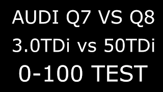 AUDI Q8 VS Q7 50 VS 3.0 TDi 0-100 ACCELERATION TEST