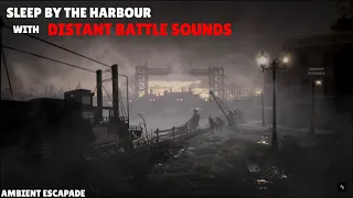 You're Sleeping By The Harbour with Distant BATTLE SOUNDS | Sleep Ambience | Sleep Better