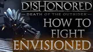 How to Fight & Kill Envisioned - Dishonored: Death of the Outsider Combat Guide