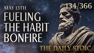 FUELING THE HABIT BONFIRE - May 13th #dailystoic #philosophy