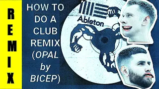 How To Do A Banging Club Remix (Bicep's "Opal")