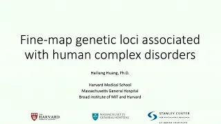 Stanley Center Primer: Hailiang Huang, Fine-map genetic loci with human complex disorders (2019)