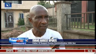 Evans Arrest: I Haven’t Had Any Contact With Evans In Years – Father