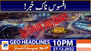 Geo News Headlines 10 PM - Sad News - Karachi Updates | 27 December 2022