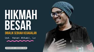 HIKMAH BESAR DIBALIK SEBUAH KEGAGALAN - USTADZ HANAN ATTAKI