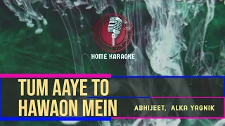 Tum Aaye To Hawaon Mein (Aur Kya) | Duet - Abhijeet,  Alka Yagnik ( Home Karaoke )
