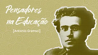 Pensadores na Educação: Gramsci