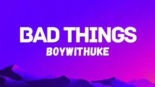 Boywithuke - Bad Things (Lyrics) | Lyric video