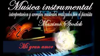 MUSICA INSTRUMENTAL ROMANTICA, MI GRAN AMOR, EN PIANO Y ARREGLO MUSICAL, NINO BRAVO