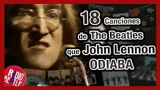 18 Canciones que JOHN LENNON ODIABA de THE BEATLES | Radio-Beatle