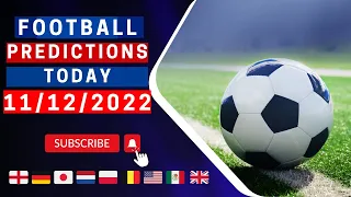 FOOTBALL PREDICTIONS TODAY 11th/12/2022|SOCCER PREDICTIONS|BETTING TIPS, #betting #bettingtipstoday